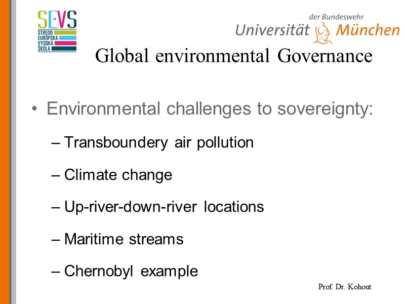 Environmental challenges to sovereignty: Transboundery air pollution Climate change  Up-river-down-river locations Maritime streams